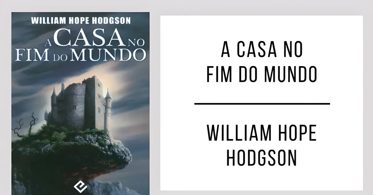 A Casa no Fim do Mundo de William Hope Hodgson