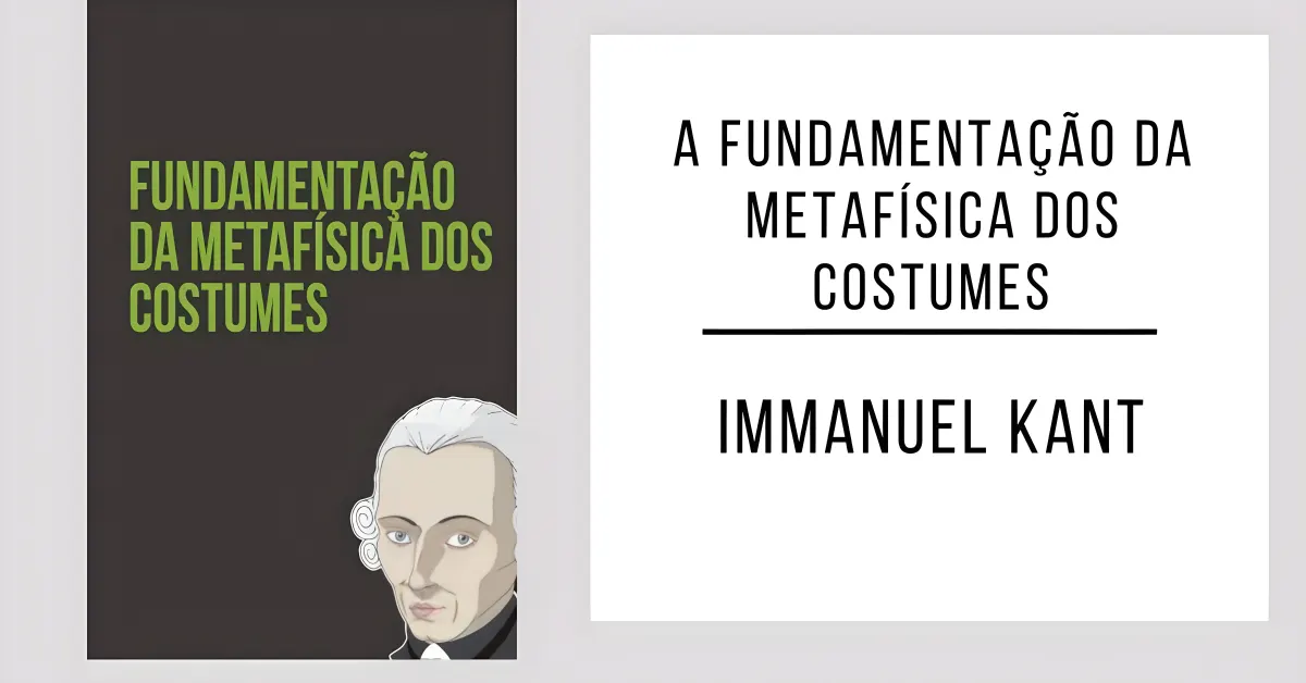 A Fundamentação da Metafísica dos Costumes de Immanuel Kant