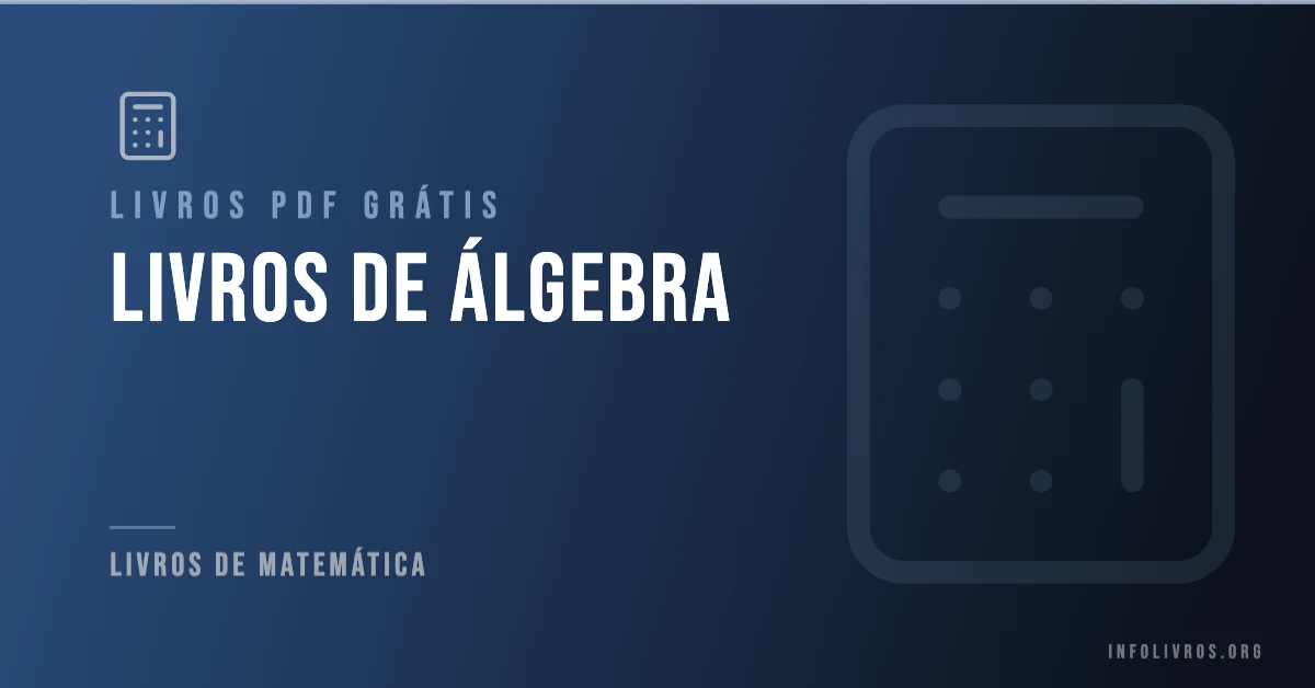 10 Livros de Álgebra Grátis! [PDF]