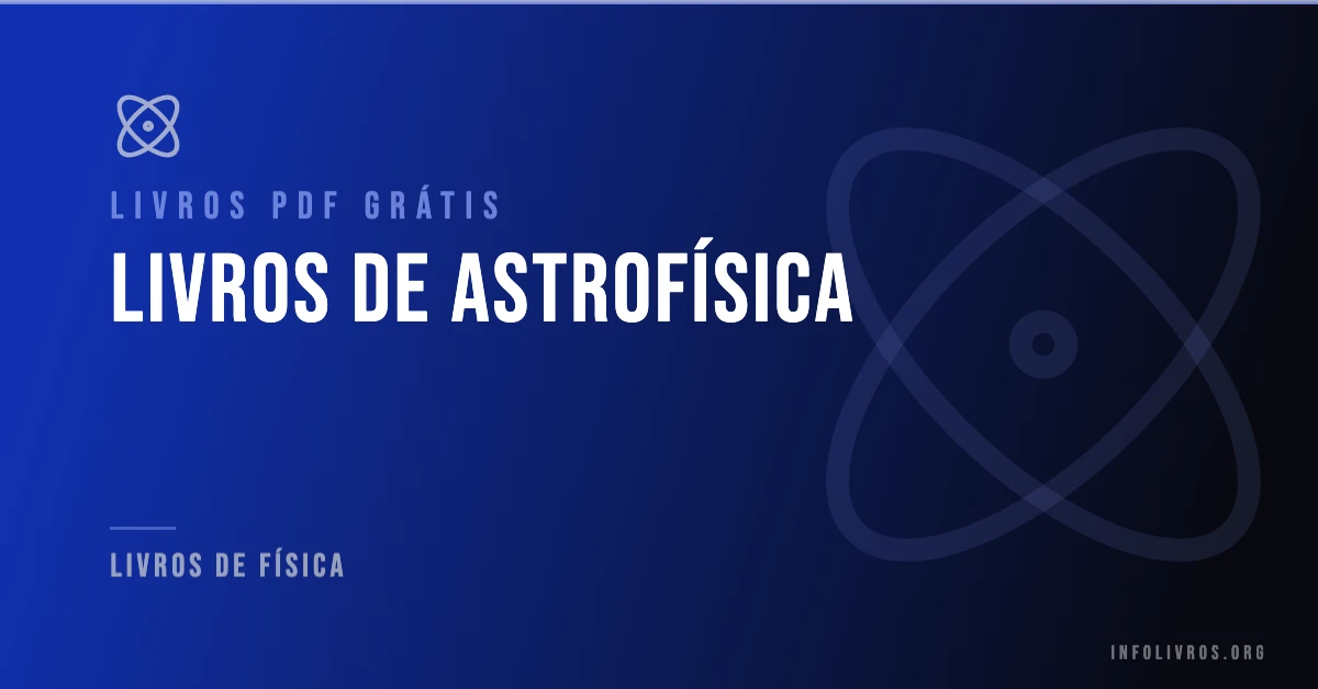 7 Livros de Astrofísica Grátis! [PDF]
