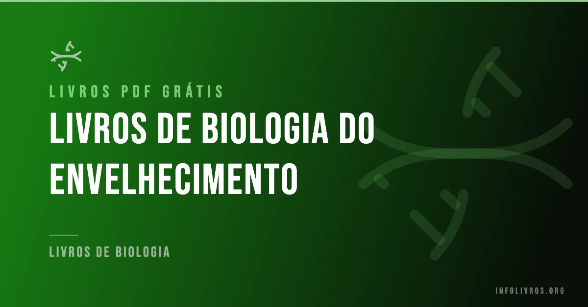 7 Livros de Biologia do Envelhecimento Grátis! [PDF]