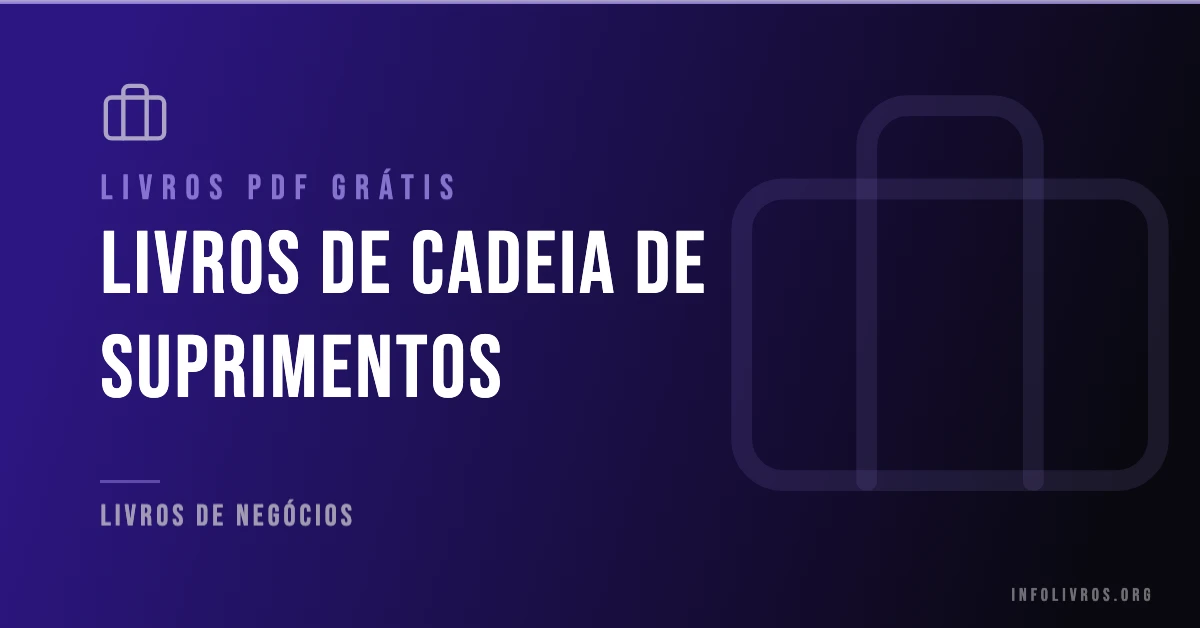 10 Livros de Cadeia de Suprimentos Grátis! [PDF]
