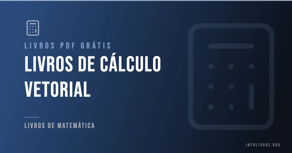7 Livros de Cálculo Vetorial Grátis! [PDF]