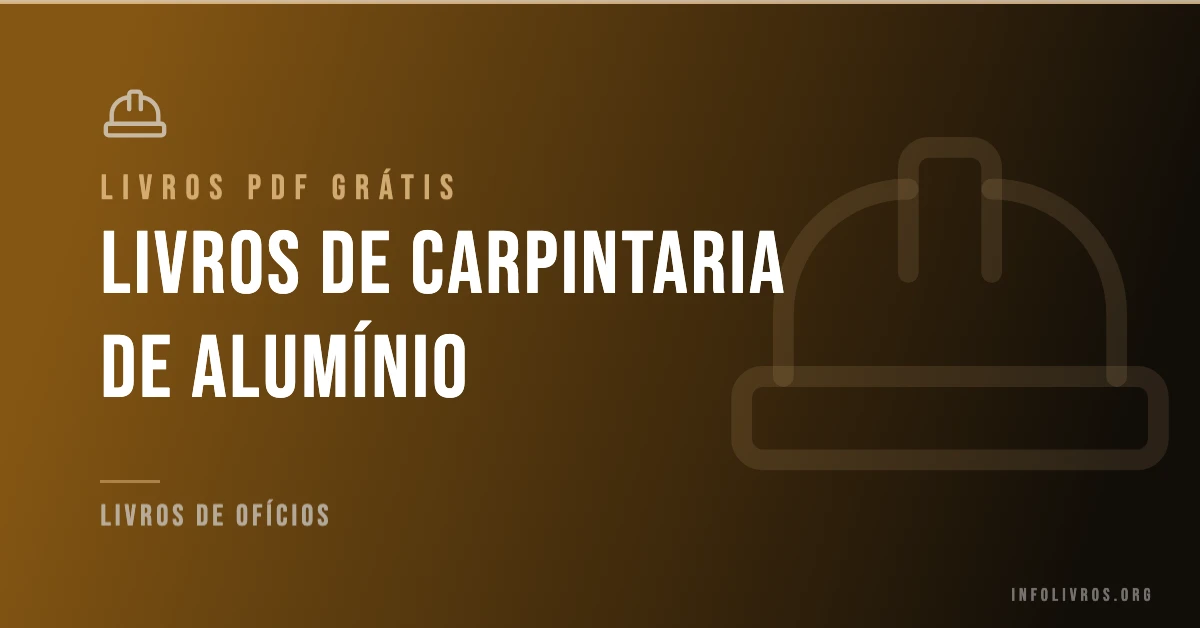 +5 Livros de Carpintaria de Alumínio Grátis! [PDF]