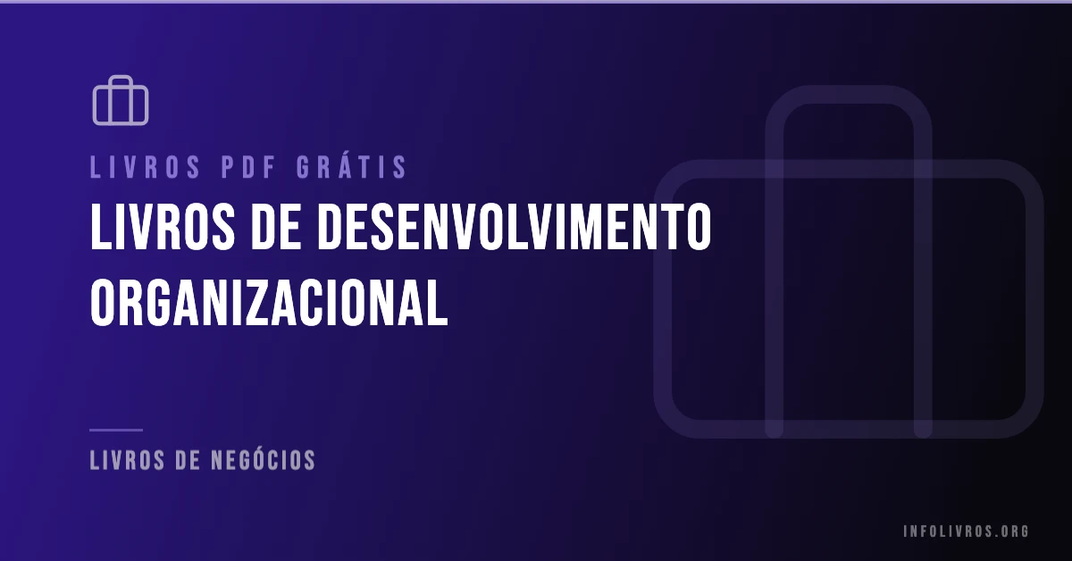 +15 Livros de Desenvolvimento Organizacional Grátis! [PDF]