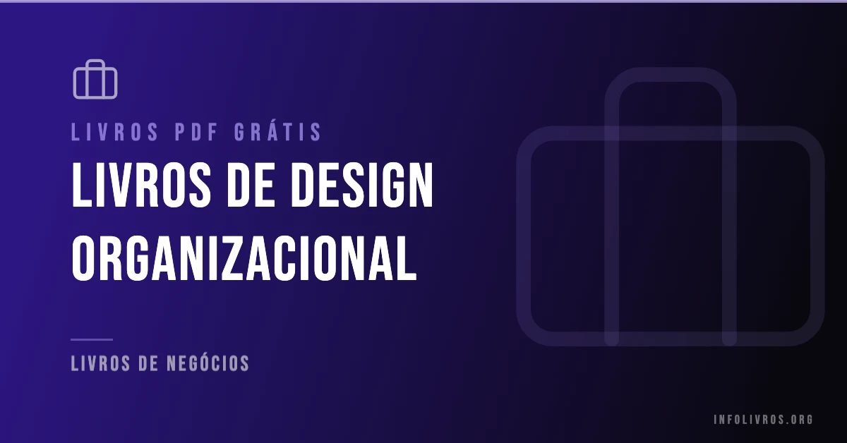 +15 Livros de Design Organizacional Grátis! [PDF]