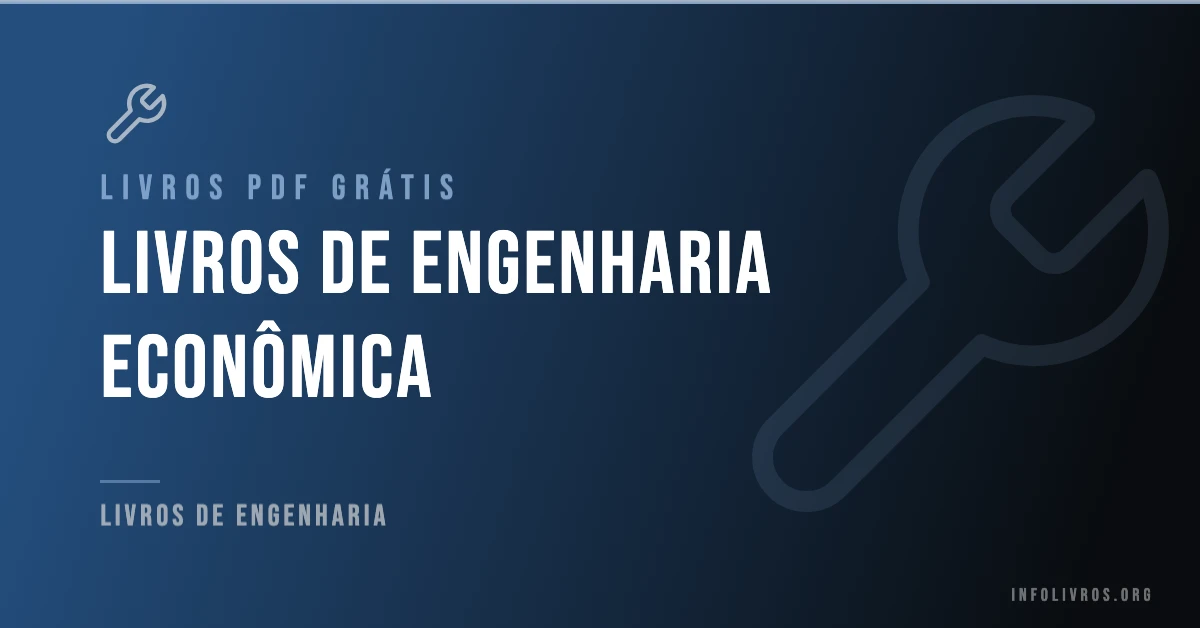 +10 Livros de Engenharia Econômica Grátis! [PDF]