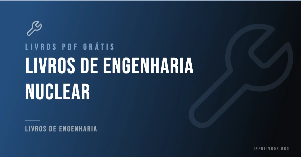 5 Livros de Engenharia Nuclear Grátis! [PDF]