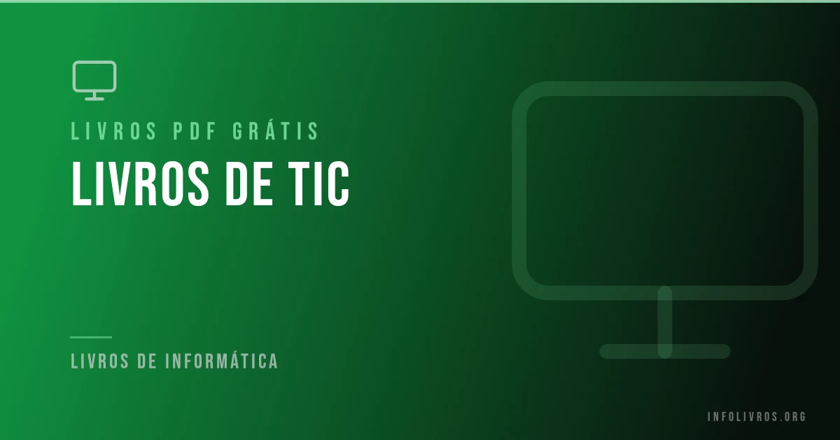 Livros de TIC (Tecnologias da Informação e Comunicação) grátis em PDF.