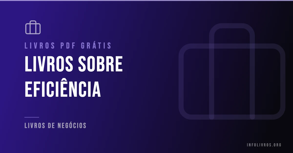 +10 Livros sobre Eficiência Grátis! [PDF]