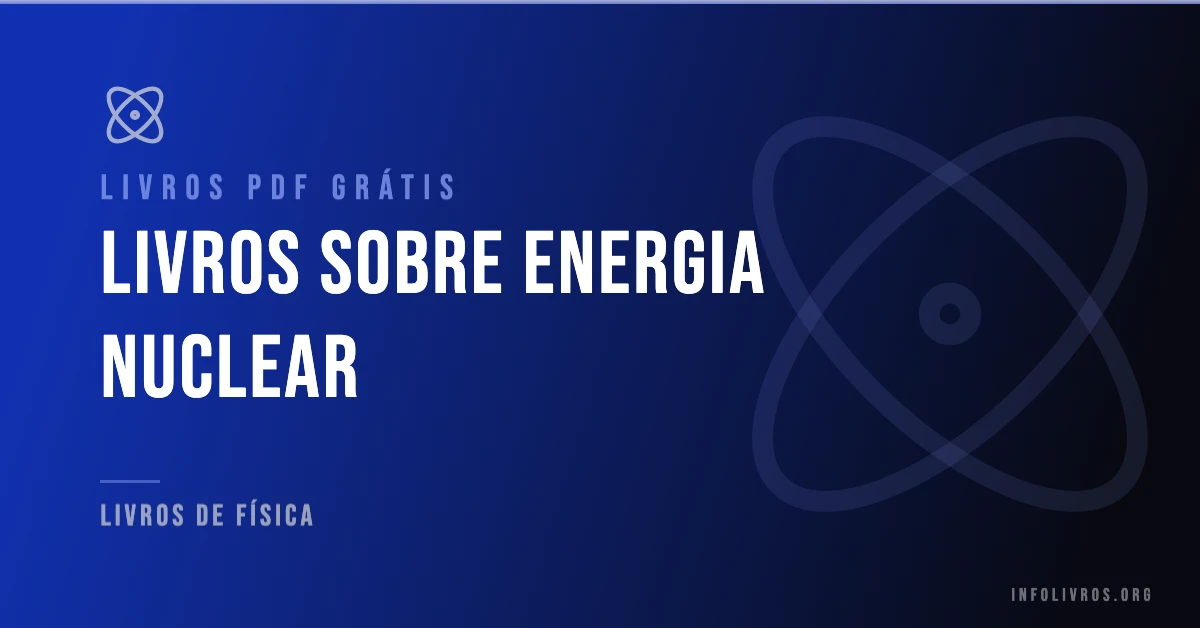 7 Livros sobre Energia Nuclear Grátis! [PDF]
