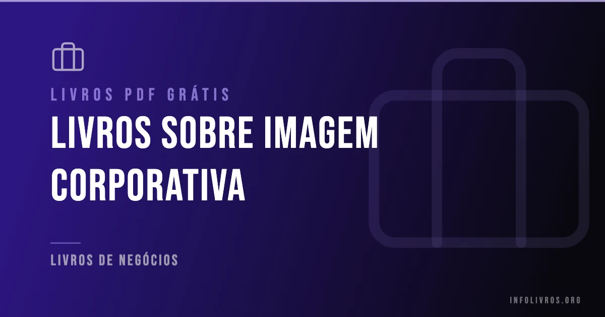 +10 Livros sobre Imagem Corporativa Grátis! [PDF]