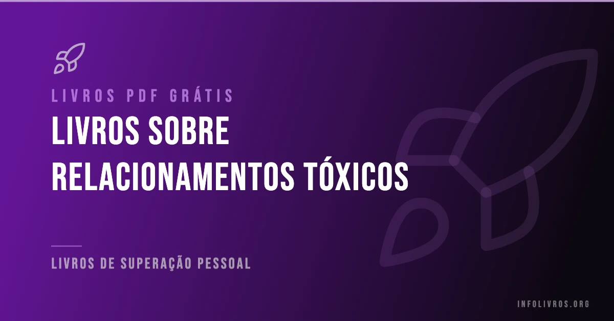 7 Livros de Relacionamentos Tóxicos Grátis! [PDF]