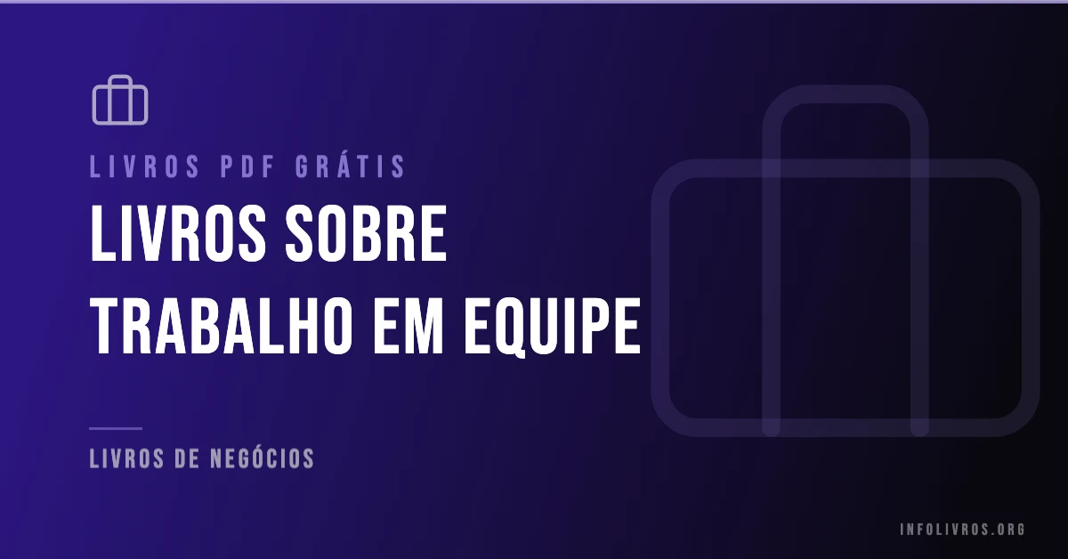 +15 Livros sobre Trabalho em Equipe Grátis! [PDF]