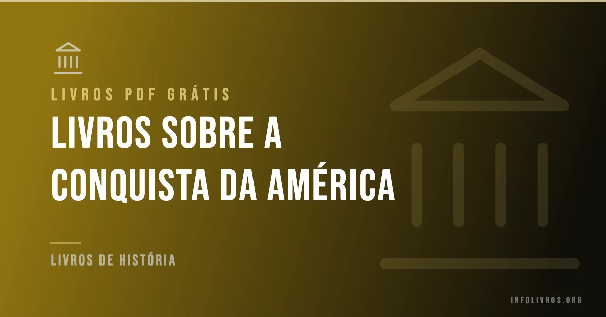 +15 Livros sobre a Conquista da América Grátis! [PDF]