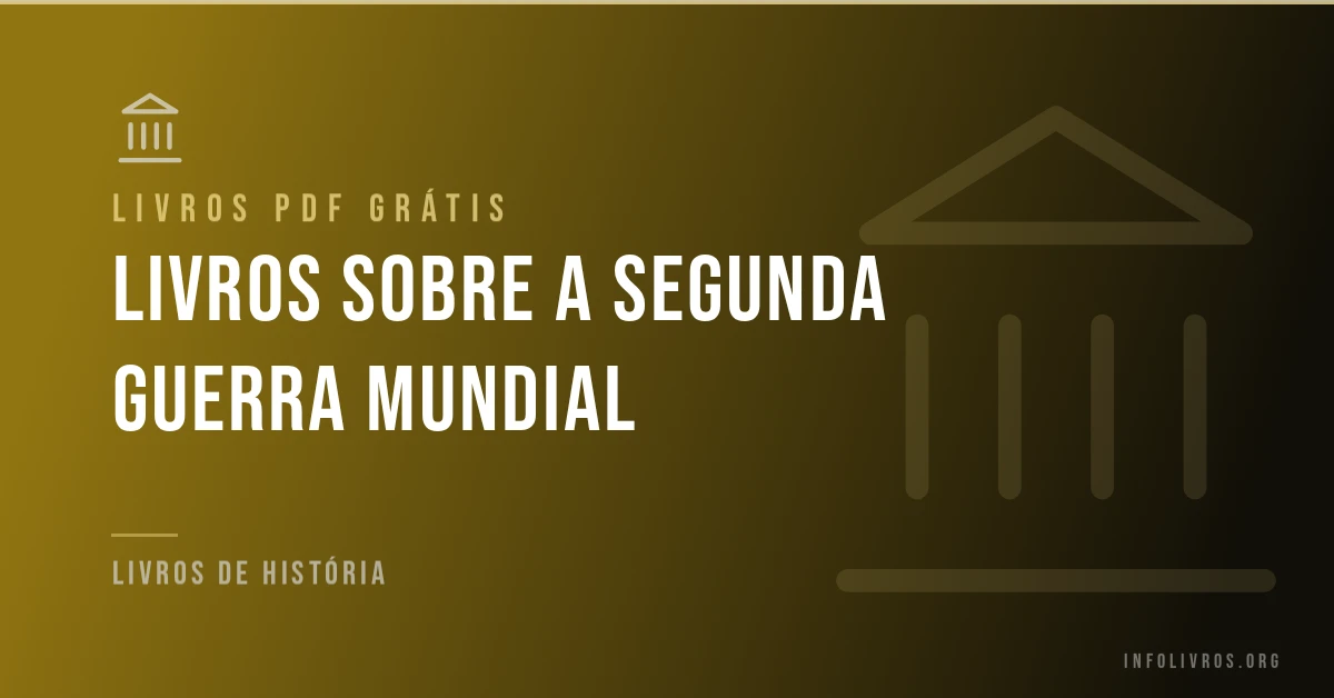 Livros sobre a Segunda Guerra Mundial grátis em PDF.
