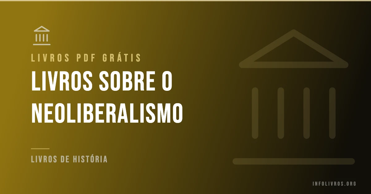 7 Livros sobre o Neoliberalismo Grátis! [PDF]