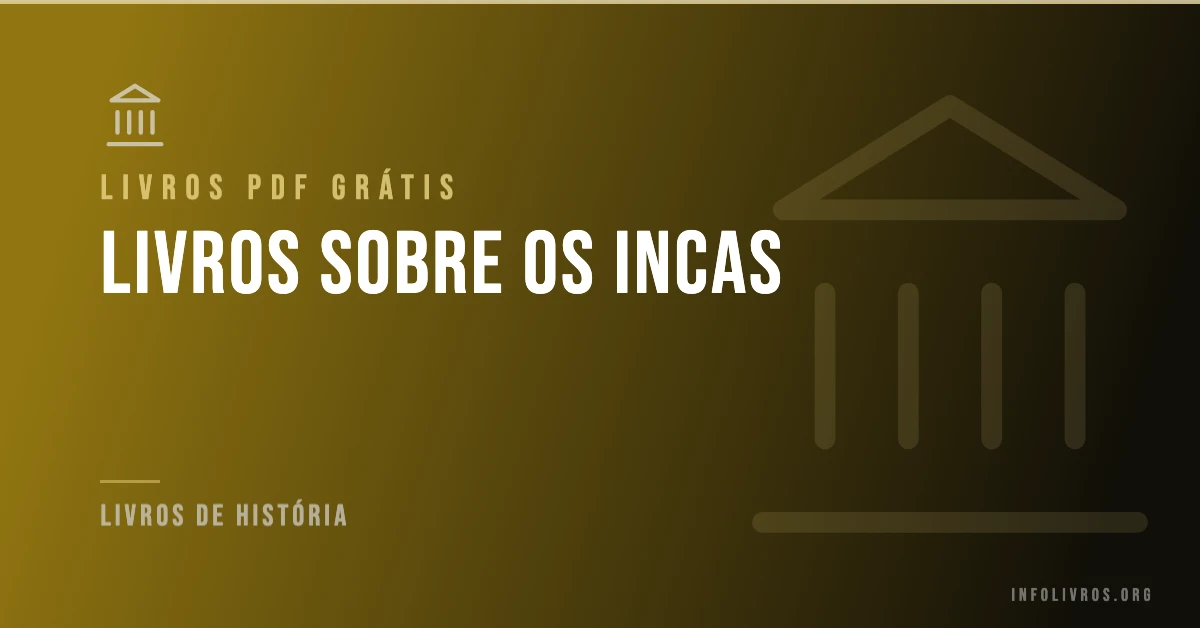 7 Livros sobre os Incas Grátis! [PDF]