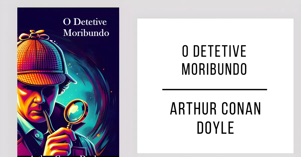 O Detetive Moribundo de Arthur Conan Doyle