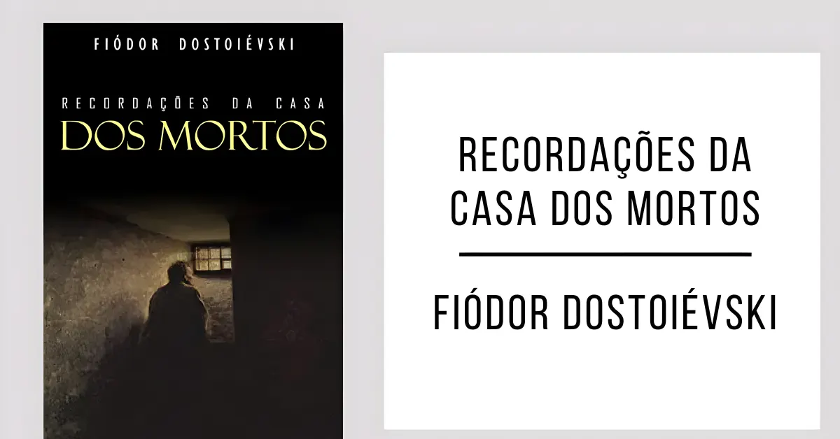 Recordações da Casa dos Mortos de Fiódor Dostoiévski