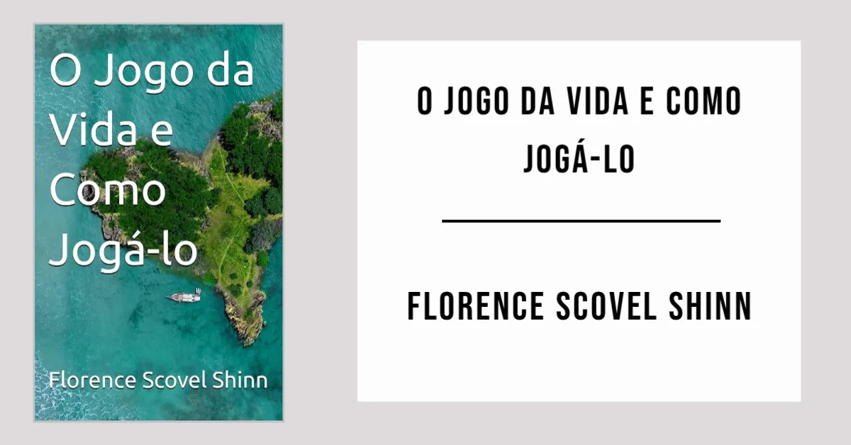 O Jogo da Vida e Como Jogá-lo de Florence Scovel Shinn - PDF Grátis