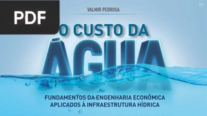 O custo da agua Fundamentos da Engenharia Econômica Aplicados à Infraestrutura Hídrica