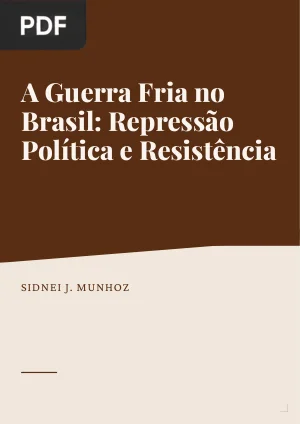 A Guerra Fria no Brasil: repressão política e resistência durante a primeira fase do conflito