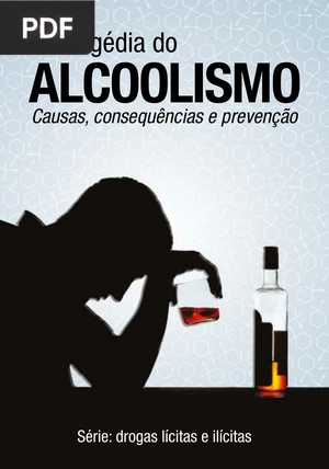 A tragédia do Alcoolismo - Causas, consequências e prevenção