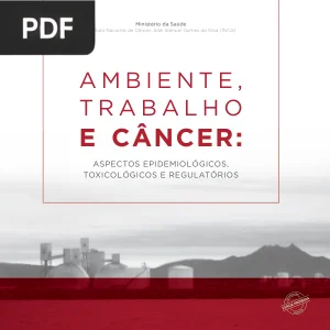 Ambiente, Trabalho e Câncer: Aspectos Epidemiológicos, Toxicológicos e Regulatórios