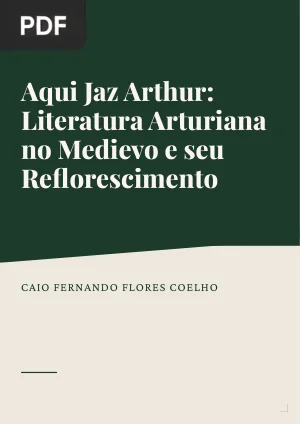 Aqui Jaz Arthur: Literatura Arturiana no Medievo e seu Reflorescimento