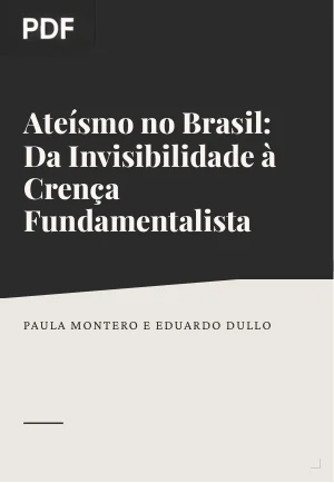 Ateísmo No Brasil - Da Invisibilidade À Crença Fundamentalista