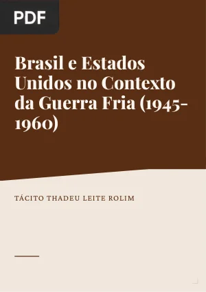 Brasil e Estados Unidos no contexto da Guerra Fria e seus subprodutos: Era Atômica e dos Mísseis, Corrida Armamentista e Espacial, 1945-1960