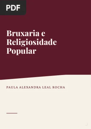 Bruxaria e Religiosidade Popular - Crenças e Práticas Ocultas num Quotidiano Católico