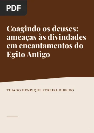 Coagindo os deuses: O uso de ameaças e intimidações às divindades do Egito Antigo em encantamentos do Reino Novo