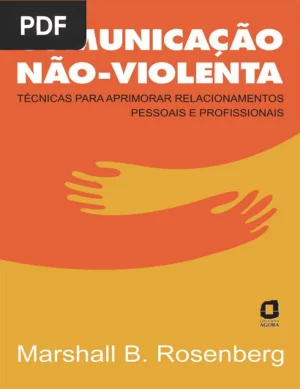 Comunicação Não-Violenta: técnicas para aprimorar relacionamentos pessoais e profissionais