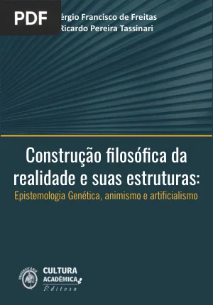 Construção Filosófica da Realidade e Suas Estruturas: Epistemologia Genética, Animismo e Artificialismo