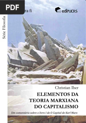 Elementos da teoria marxiana do capitalismo: um comentário sobre o livro I de O Capital