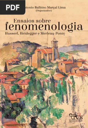 Ensaios sobre fenomenologia: Husserl, Heidegger e Merleau-Ponty