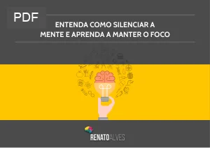 Entenda como Silenciar a Mente e Aprenda a Manter o Foco