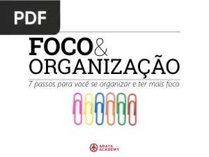 Foco e Organização: 7 Passos para Você se Organizar e Ter Mais Foco