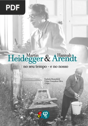 Martin Heidegger e Hannah Arendt no Seu Tempo e no Nosso