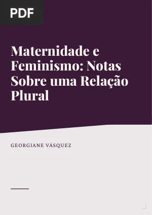 Maternidade e Feminismo: Notas Sobre uma Relação Plural