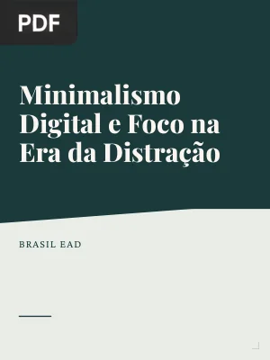 Minimalismo Digital e Foco na Era da Distração