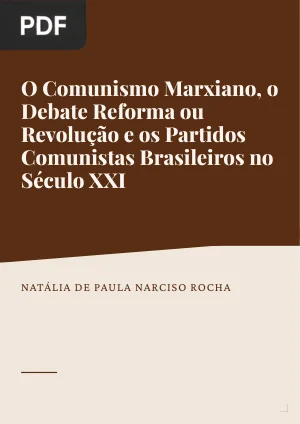 O Comunismo Marxiano, o Debate Reforma ou Revolução e os Partidos Comunistas Brasileiros no Século XXI
