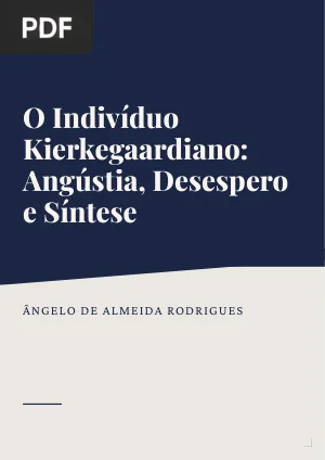 O Indivíduo Kierkegaardiano: Angústia, Desespero e Síntese