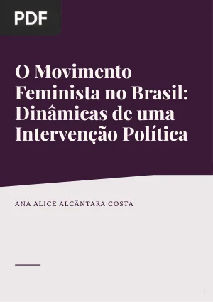 O Movimento Feminista no Brasil: Dinâmicas de uma Intervenção Política