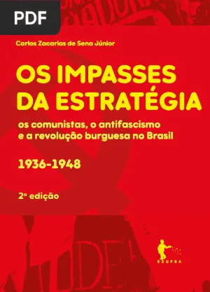 Os Impasses da Estratégia: os Comunistas, o Antifascismo e a Revolução Burguesa no Brasil (1936-1948)