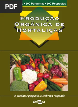 Produção Orgânica de Hortaliças: O Produtor Pergunta, a Embrapa Responde
