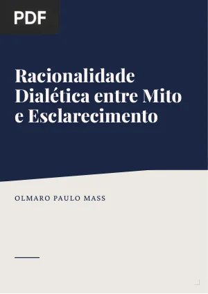Racionalidade Dialética entre Mito e Esclarecimento: Uma Leitura da Dialética do Esclarecimento, de Adorno e Horkheimer