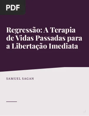 Regressão: A Terapia De Vidas Passadas Para A Libertação Imediata